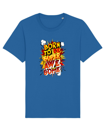 Born To Be Super Awesome Royal Blue