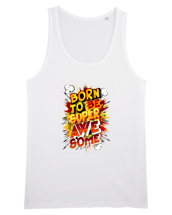 Born To Be Super Awesome White
