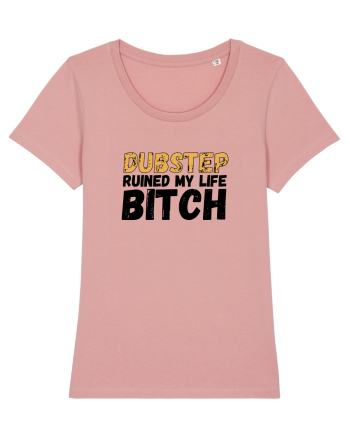 Dubstep Ruined My Life B**ch Canyon Pink