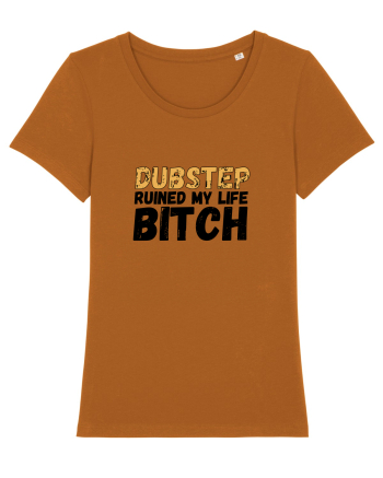 Dubstep Ruined My Life B**ch Roasted Orange