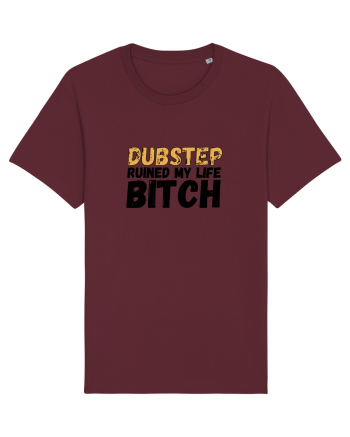 Dubstep Ruined My Life B**ch Burgundy