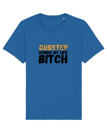 Dubstep Ruined My Life B**ch Royal Blue