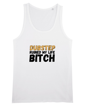 Dubstep Ruined My Life B**ch White