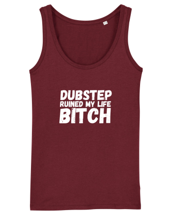 Dubstep Ruined My Life B**ch (alb) Burgundy