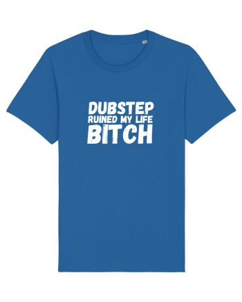 Dubstep Ruined My Life B**ch (alb) Royal Blue