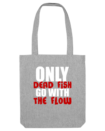 Only Dead Fish Go With The Flow Heather Grey
