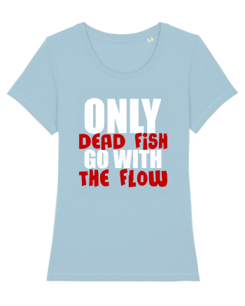 Only Dead Fish Go With The Flow Sky Blue