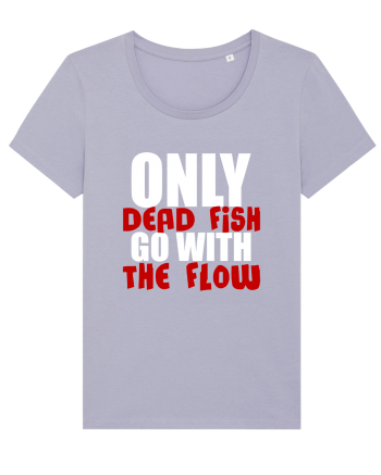 Only Dead Fish Go With The Flow Lavender