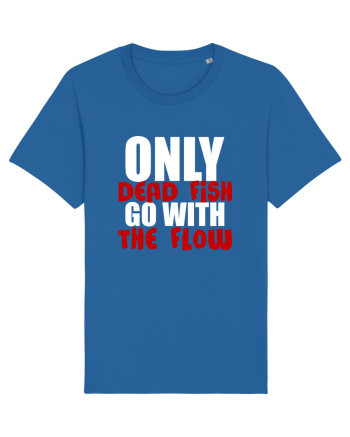 Only Dead Fish Go With The Flow Royal Blue