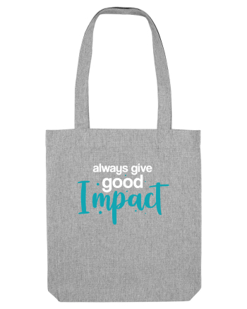 Always Give Good Impact Heather Grey