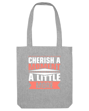 Cherish A Moment A Little More Heather Grey