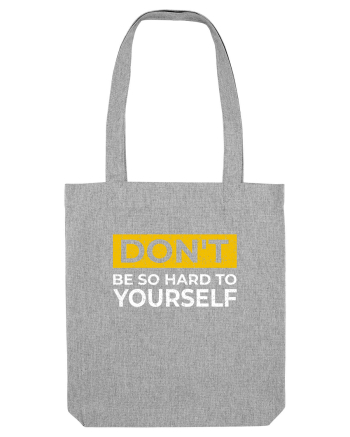 Don't Be So Hard To Yourself Heather Grey