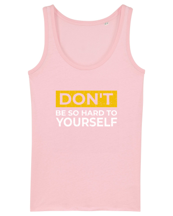 Don't Be So Hard To Yourself Cotton Pink