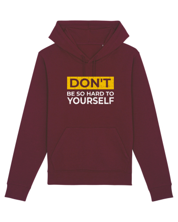 Don't Be So Hard To Yourself Burgundy