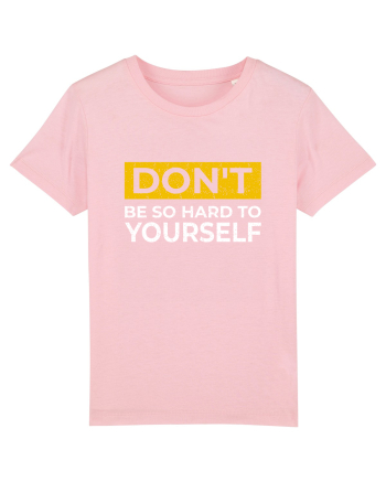 Don't Be So Hard To Yourself Cotton Pink