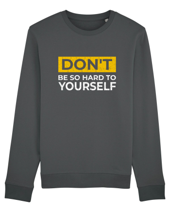 Don't Be So Hard To Yourself Anthracite