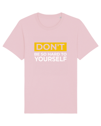 Don't Be So Hard To Yourself Cotton Pink