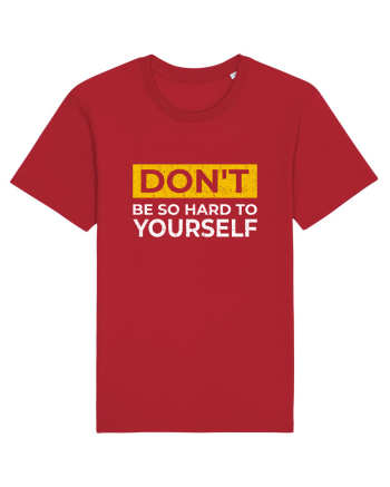 Don't Be So Hard To Yourself Red