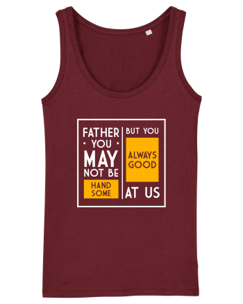 Father You May Not Be Handsome Burgundy