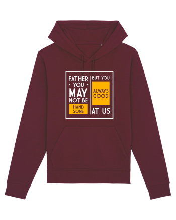 Father You May Not Be Handsome Burgundy