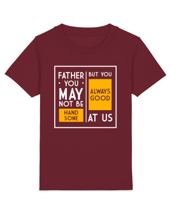 Father You May Not Be Handsome Burgundy
