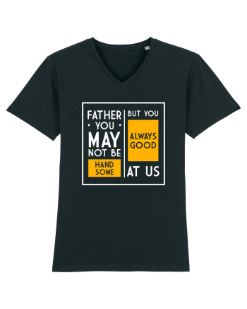 Father You May Not Be Handsome Black