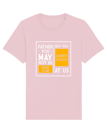 Father You May Not Be Handsome Cotton Pink