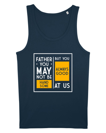 Father You May Not Be Handsome Navy