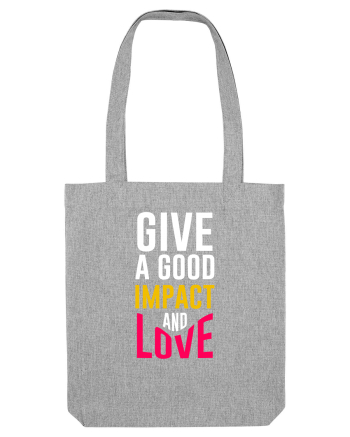 Give A Good Impact And Love Heather Grey
