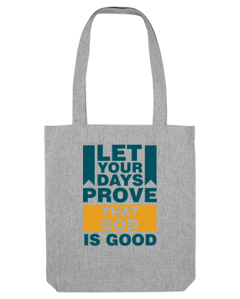 Let Your Days Prove That God Is Good Heather Grey