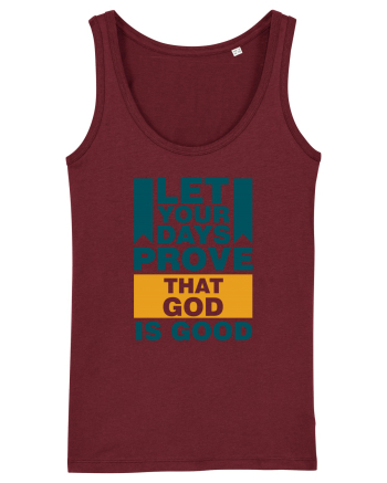 Let Your Days Prove That God Is Good Burgundy
