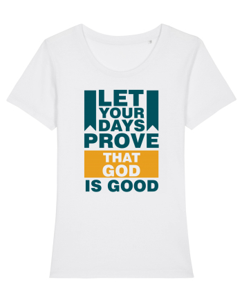 Let Your Days Prove That God Is Good White