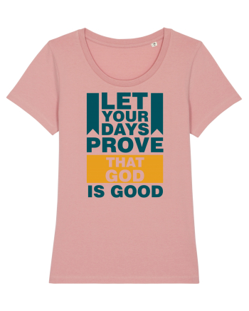 Let Your Days Prove That God Is Good Canyon Pink