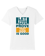 Let Your Days Prove That God Is Good Tricou mânecă scurtă guler V Bărbat Presenter
