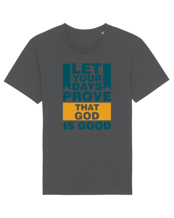 Let Your Days Prove That God Is Good Anthracite