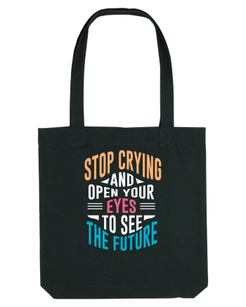 Stop Crying And Open Your Eyes To See The Future Black