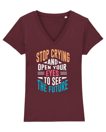 Stop Crying And Open Your Eyes To See The Future Burgundy