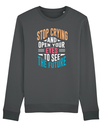 Stop Crying And Open Your Eyes To See The Future Anthracite