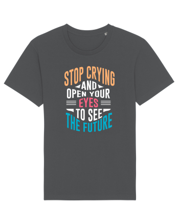 Stop Crying And Open Your Eyes To See The Future Anthracite