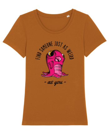 Pentru cupluri - Find someone just as weird as you 1 Roasted Orange