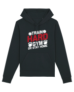 Train Hard Gym Or Stay Home Hanorac Unisex Drummer