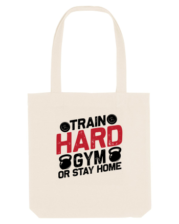 Train Hard Gym Or Stay Home Natural