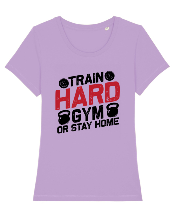 Train Hard Gym Or Stay Home Lavender Dawn