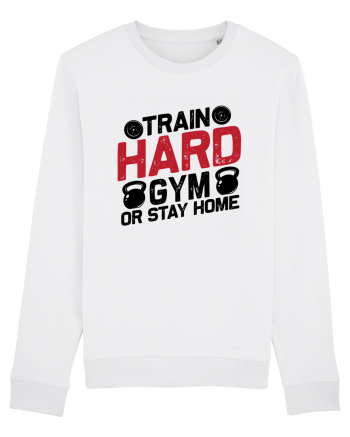 Train Hard Gym Or Stay Home White