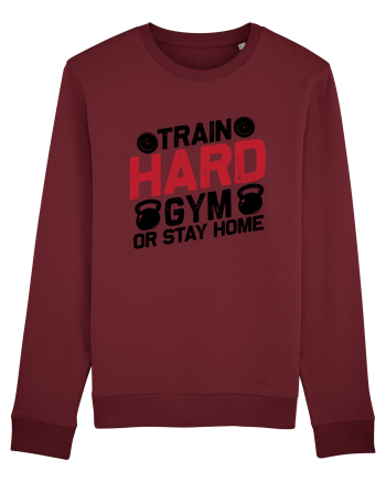 Train Hard Gym Or Stay Home Burgundy