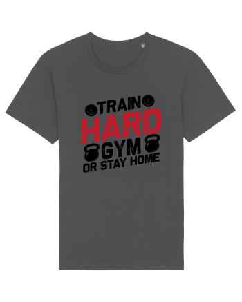 Train Hard Gym Or Stay Home Anthracite