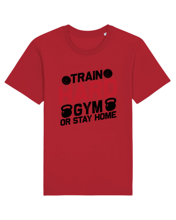 Train Hard Gym Or Stay Home Red