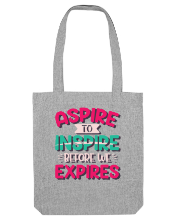 Aspire To Inspire Before We Expires Heather Grey
