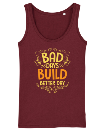 Bad Days Build Better Day Burgundy