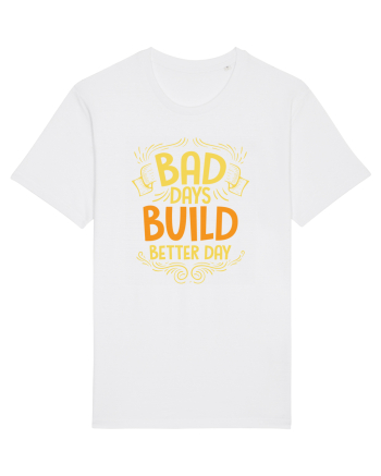 Bad Days Build Better Day White